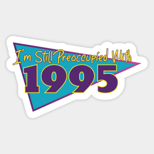 I'm Still Preoccupied with 1995 Sticker